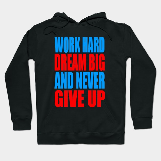 Work hard dream big and never give up Hoodie by Evergreen Tee